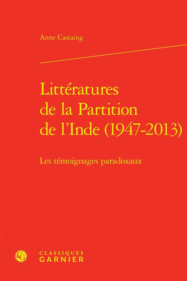 LITTERATURES DE LA PARTITION DE L'INDE (1947-2013) - LES TEMOIGNAGES PARADOXAUX