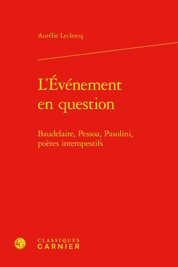L'EVENEMENT EN QUESTION - BAUDELAIRE, PESSOA, PASOLINI, POETES INTEMPESTIFS