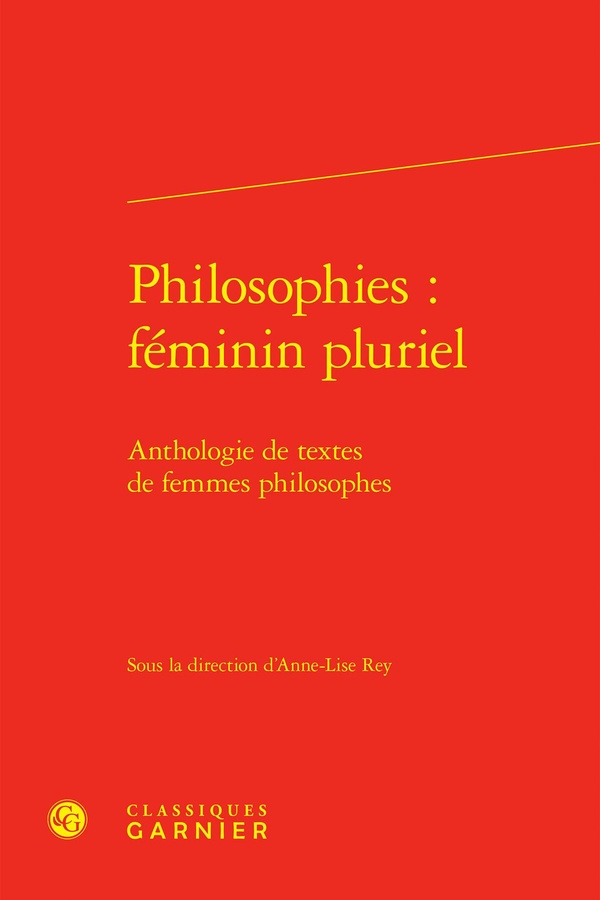 PHILOSOPHIES : FEMININ PLURIEL - ANTHOLOGIE DE TEXTES DE FEMMES PHILOSOPHES