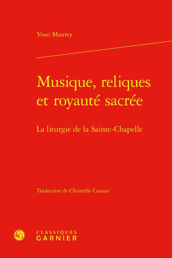 MUSIQUE, RELIQUES ET ROYAUTE SACREE - LA LITURGIE DE LA SAINTE-CHAPELLE