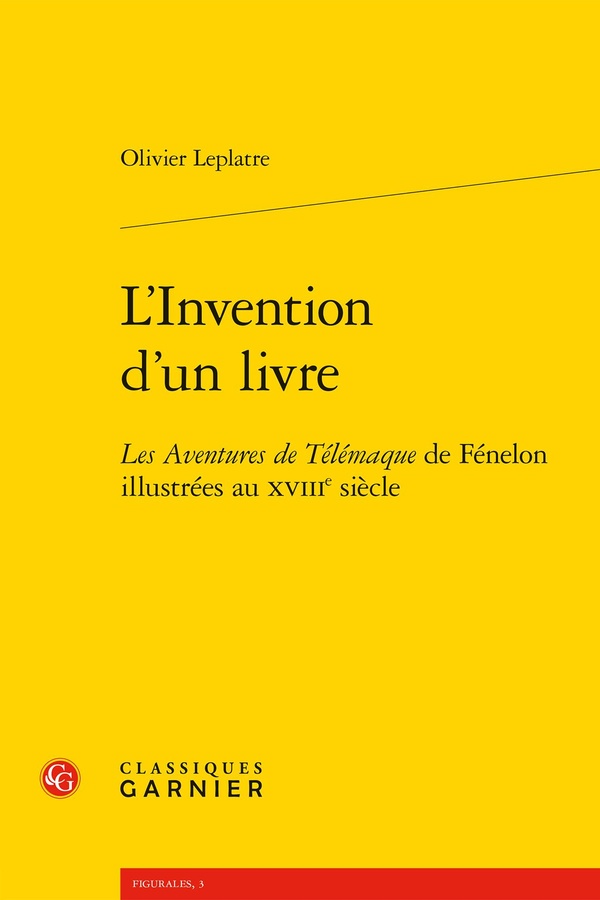 L'INVENTION D'UN LIVRE - LES AVENTURES DE TELEMAQUE DE FENELON ILLUSTREES AU XVIIIE SIECLE