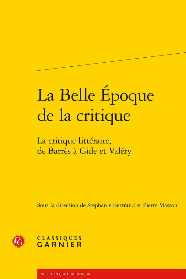 LA BELLE EPOQUE DE LA CRITIQUE - LA CRITIQUE LITTERAIRE, DE BARRES A GIDE ET VALERY