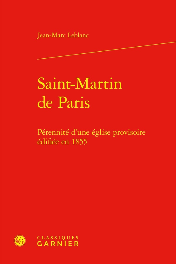 SAINT-MARTIN DE PARIS - PERENNITE D'UNE EGLISE PROVISOIRE EDIFIEE EN 1855
