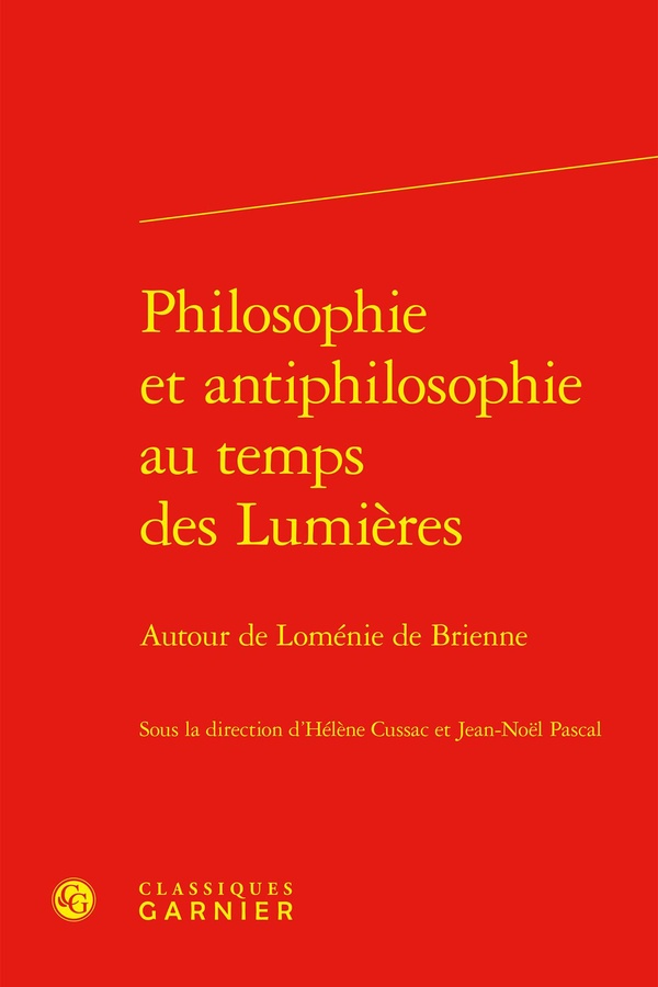 PHILOSOPHIE ET ANTIPHILOSOPHIE AU TEMPS DES LUMIERES - AUTOUR DE LOMENIE DE BRIENNE
