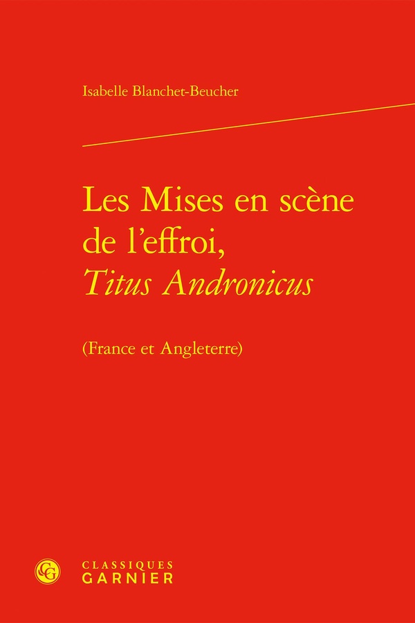 LES MISES EN SCENE DE L'EFFROI, TITUS ANDRONICUS - (FRANCE ET ANGLETERRE)