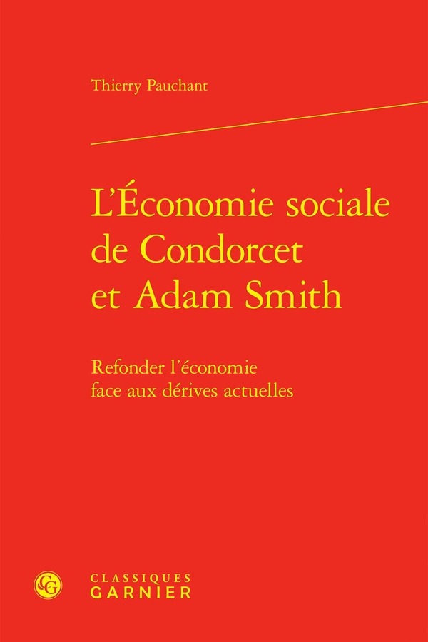 L'ECONOMIE SOCIALE DE CONDORCET ET ADAM SMITH - REFONDER L'ECONOMIE FACE AUX DERIVES ACTUELLES