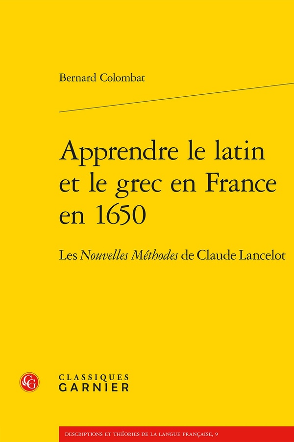APPRENDRE LE LATIN ET LE GREC EN FRANCE EN 1650 - LES NOUVELLES METHODES DE CLAUDE LANCELOT