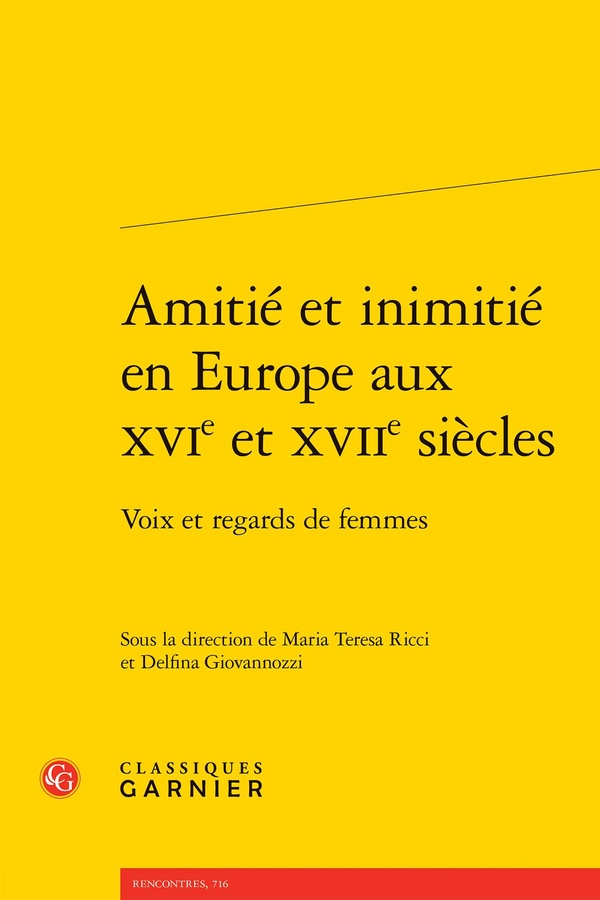 AMITIE ET INIMITIE EN EUROPE AUX XVIE ET XVIIE SIECLES - VOIX ET REGARDS DE FEMMES