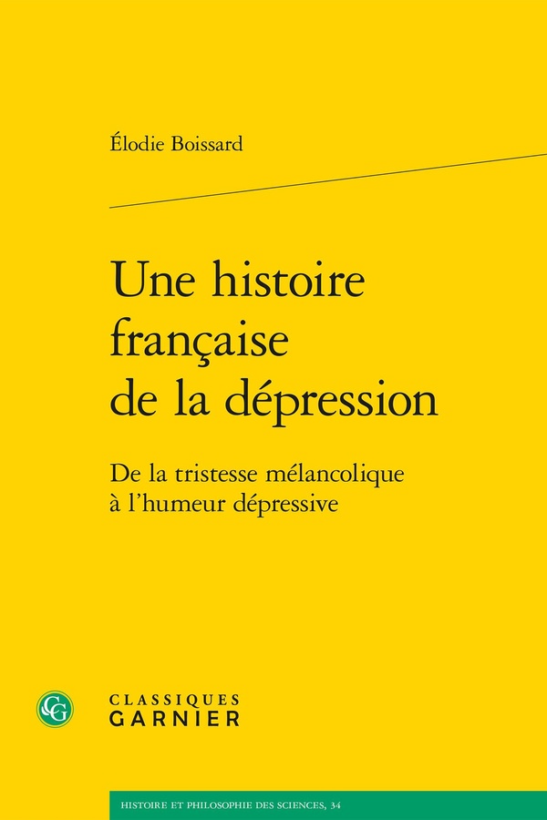 UNE HISTOIRE FRANCAISE DE LA DEPRESSION - DE LA TRISTESSE MELANCOLIQUE A L'HUMEUR DEPRESSIVE