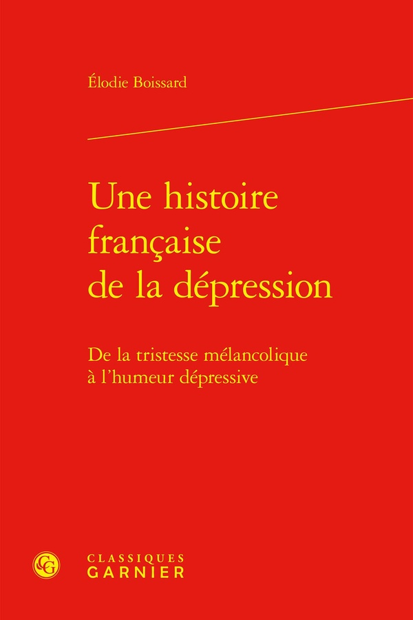 UNE HISTOIRE FRANCAISE DE LA DEPRESSION - DE LA TRISTESSE MELANCOLIQUE A L'HUMEUR DEPRESSIVE