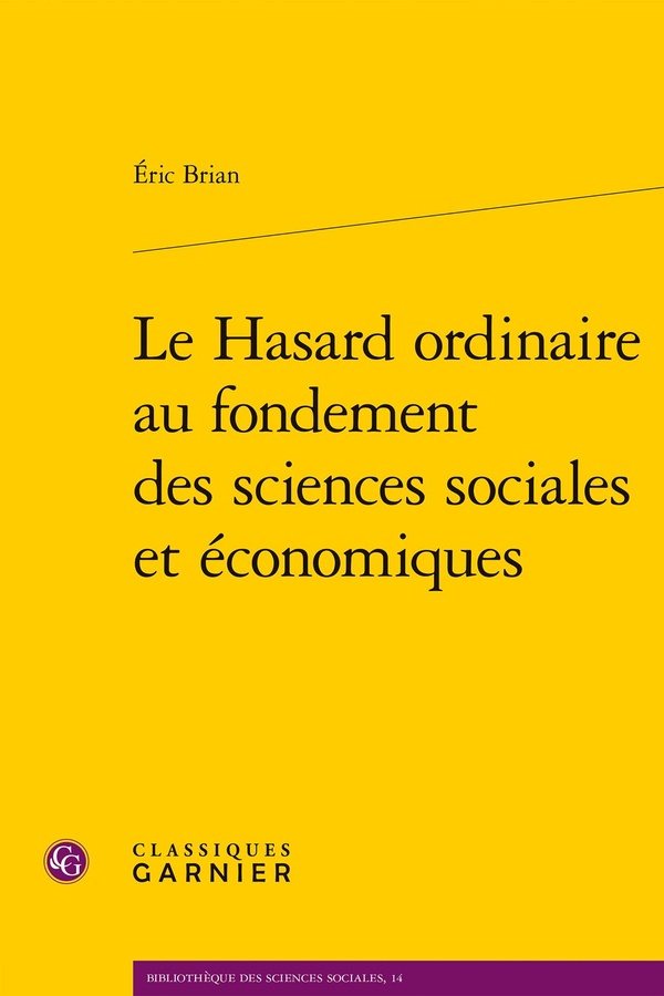 LE HASARD ORDINAIRE AU FONDEMENT DES SCIENCES SOCIALES ET ECONOMIQUES