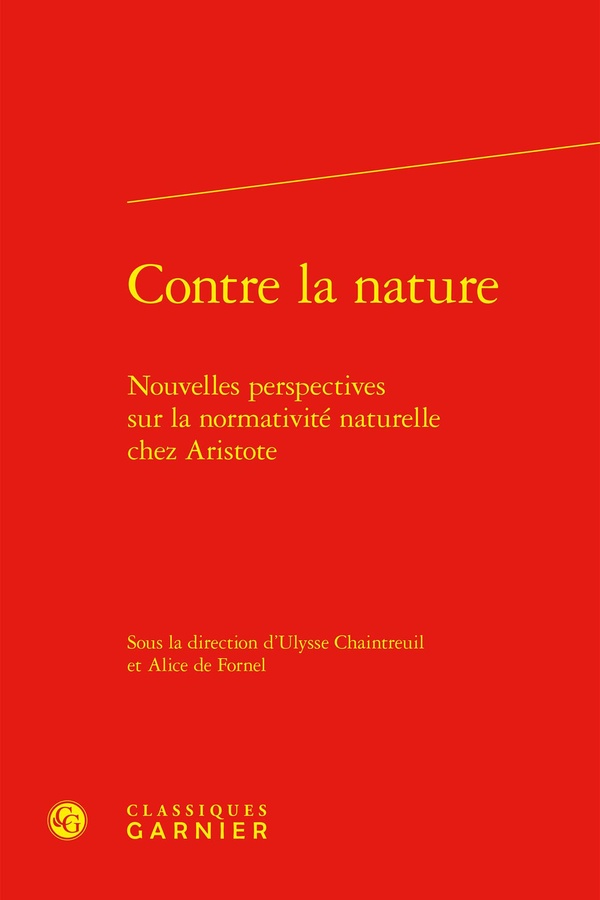 CONTRE LA NATURE - NOUVELLES PERSPECTIVES SUR LA NORMATIVITE NATURELLE CHEZ ARISTOTE