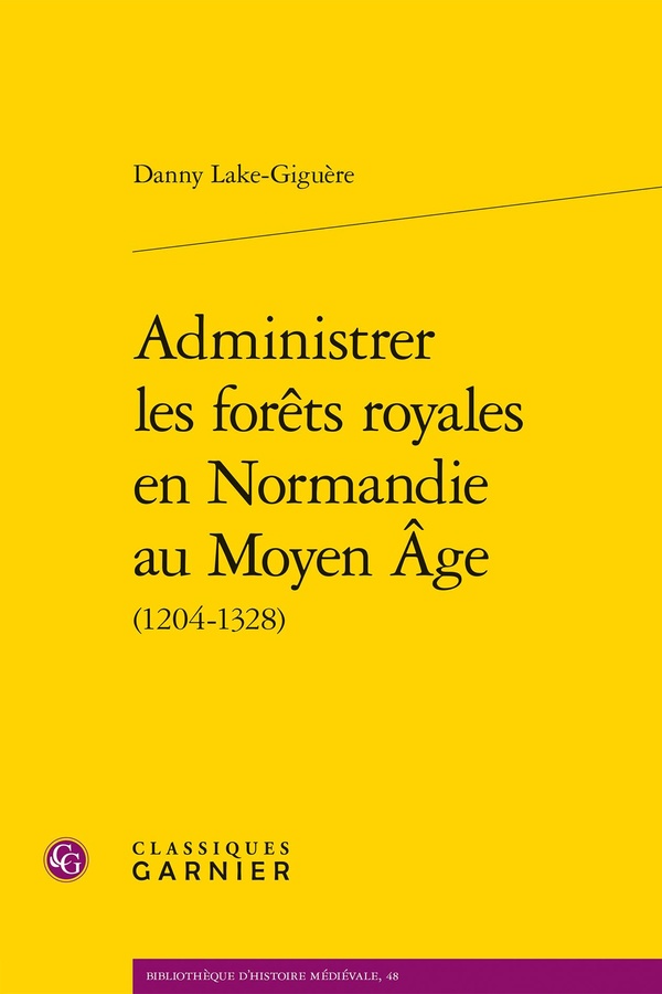 ADMINISTRER LES FORETS ROYALES EN NORMANDIE AU MOYEN AGE