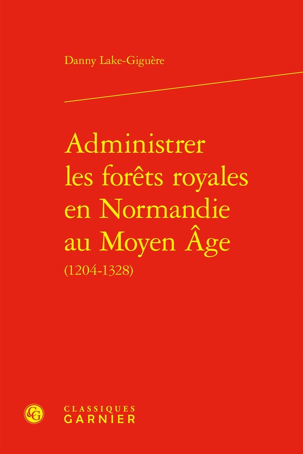ADMINISTRER LES FORETS ROYALES EN NORMANDIE AU MOYEN AGE