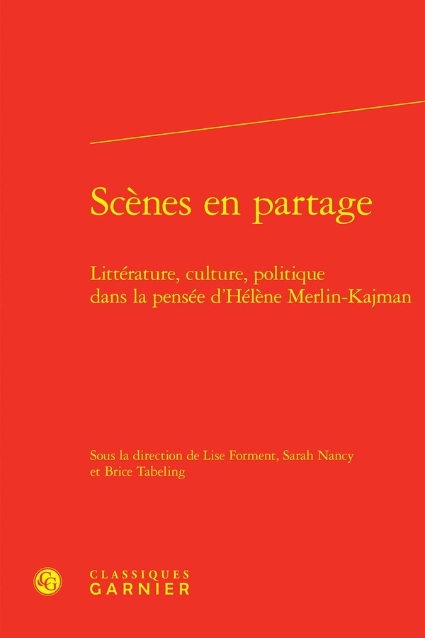 SCENES EN PARTAGE - LITTERATURE, CULTURE, POLITIQUE DANS LA PENSEE D'HELENE MERLIN-KAJMAN