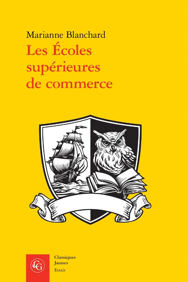 LES ECOLES SUPERIEURES DE COMMERCE - SOCIOHISTOIRE D'UNE ENTREPRISE EDUCATIVE EN - SOCIOHISTOIRE D'U