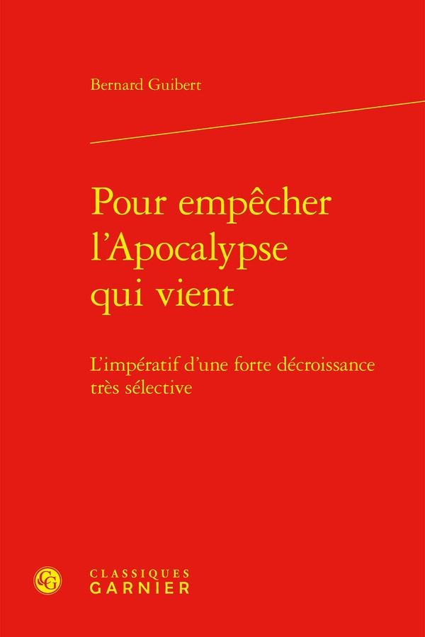 POUR EMPECHER L'APOCALYPSE QUI VIENT - L'IMPERATIF D'UNE FORTE DECROISSANCE TRES SELECTIVE