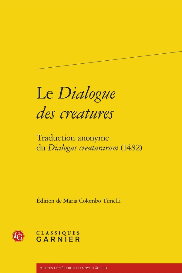 LE DIALOGUE DES CREATURES - TRADUCTION ANONYME DU DIALOGUS CREATURARUM (1482)
