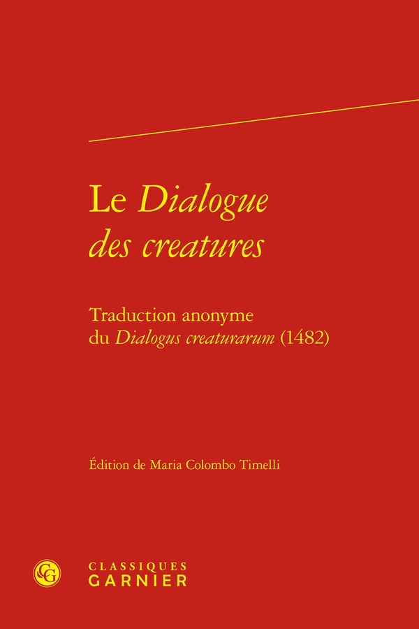 LE DIALOGUE DES CREATURES - TRADUCTION ANONYME DU DIALOGUS CREATURARUM (1482)
