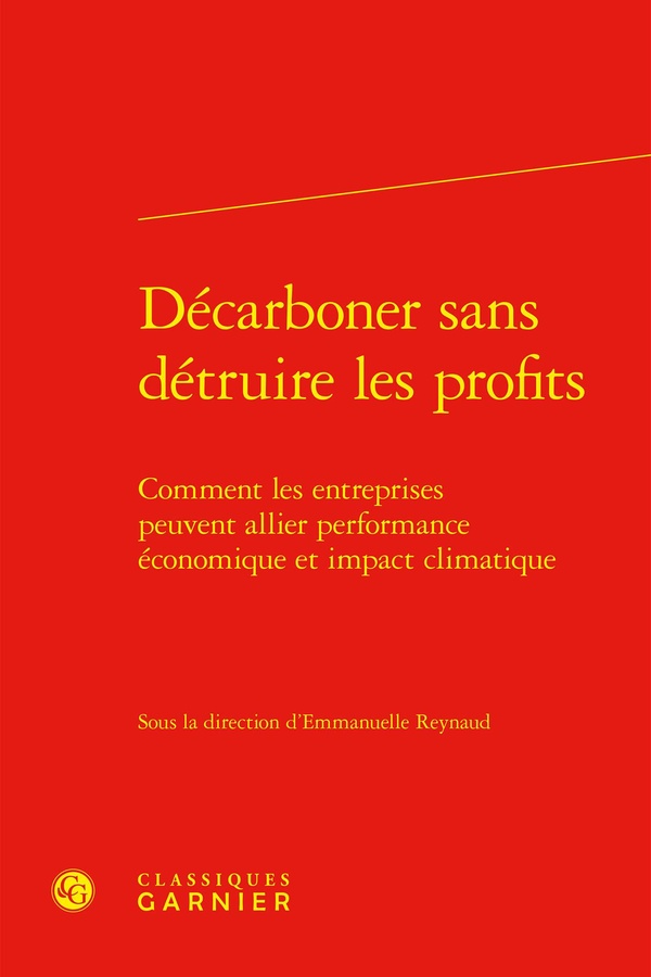 DECARBONER SANS DETRUIRE LES PROFITS - COMMENT LES ENTREPRISES PEUVENT ALLIER PERFORMANCE ECONOMIQUE