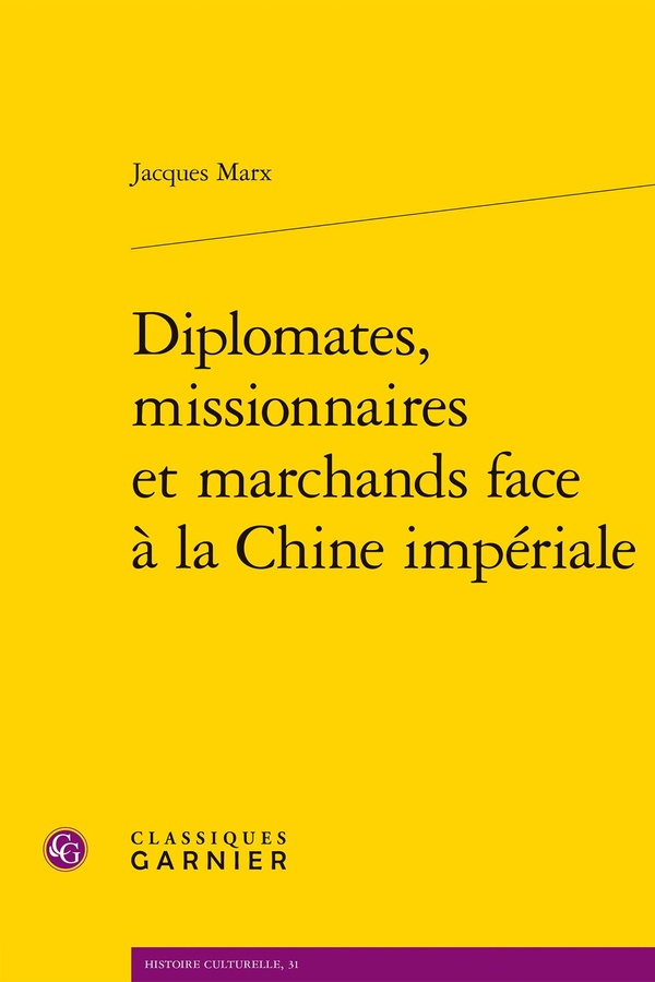 DIPLOMATES, MISSIONNAIRES ET MARCHANDS FACE A LA CHINE IMPERIALE