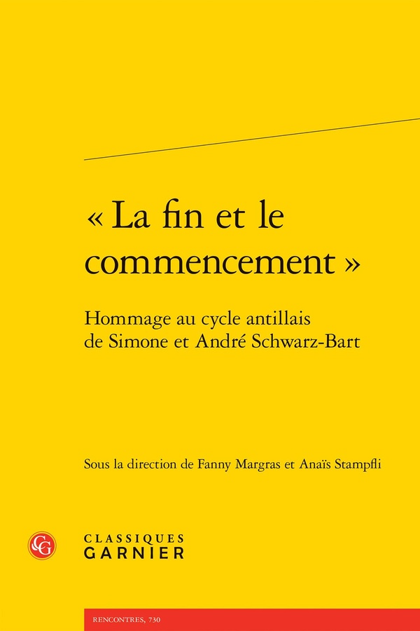 LA FIN ET LE COMMENCEMENT - HOMMAGE AU CYCLE ANTILLAIS DE SIMONE ET ANDRE SCHWARZ-BART