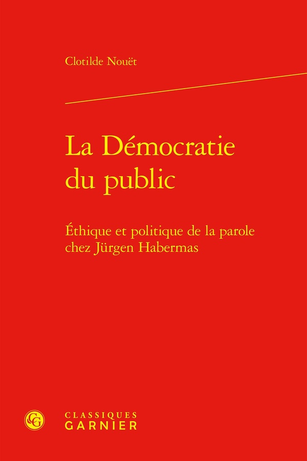 LA DEMOCRATIE DU PUBLIC - ETHIQUE ET POLITIQUE DE LA PAROLE CHEZ JURGEN HABERMAS