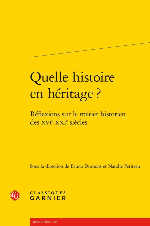 QUELLE HISTOIRE EN HERITAGE ? - REFLEXIONS SUR LE METIER HISTORIEN DES XVIE-XXIE SIECLES