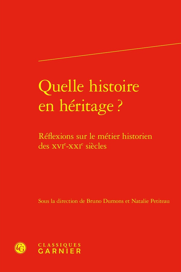 QUELLE HISTOIRE EN HERITAGE ? - REFLEXIONS SUR LE METIER HISTORIEN DES XVIE-XXIE SIECLES