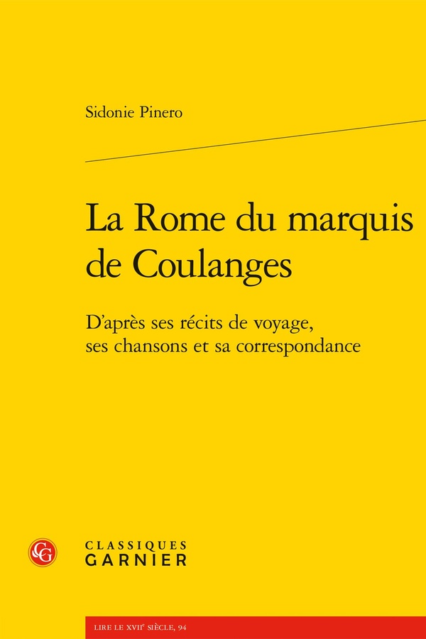 LA ROME DU MARQUIS DE COULANGES - D'APRES SES RECITS DE VOYAGE, SES CHANSONS ET SA CORRESPONDANCE