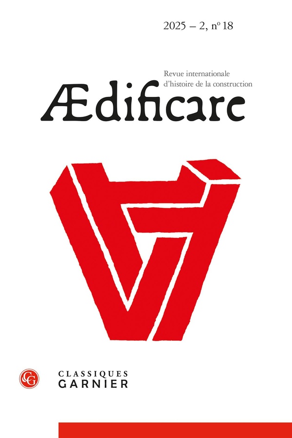 AEDIFICARE 2025 - 2 REVUE INTERNATIONALE D'HISTOIRE DE LA CONSTRUCTION, N 18 - V