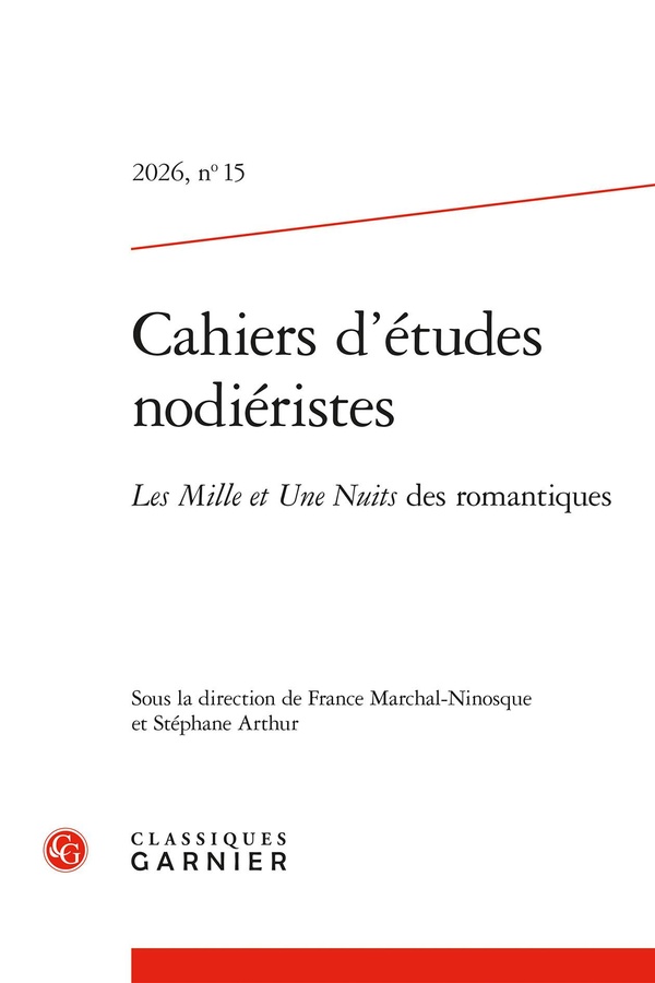 CAHIERS D'ETUDES NODIERISTES 2026, N 15 - LES MILLE ET UNE NUITS DES ROMANTIQUE - LES MILLE ET UNE N