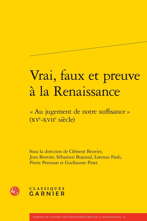 VRAI, FAUX ET PREUVE A LA RENAISSANCE - AU JUGEMENT DE NOTRE SUFFISANCE (XVE-XVIIE SIECLE)