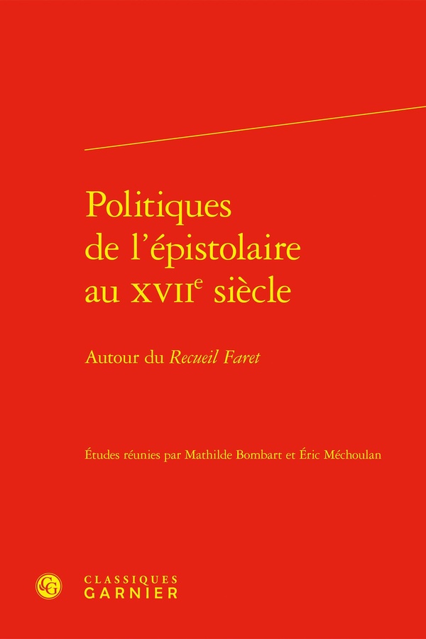 POLITIQUES DE L'EPISTOLAIRE AU XVIIE SIECLE - AUTOUR DU RECUEIL FARET