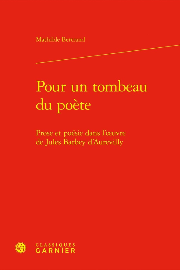 POUR UN TOMBEAU DU POETE - PROSE ET POESIE DANS L'OEUVRE DE JULES BARBEY D'AUREV - PROSE ET POESIE D