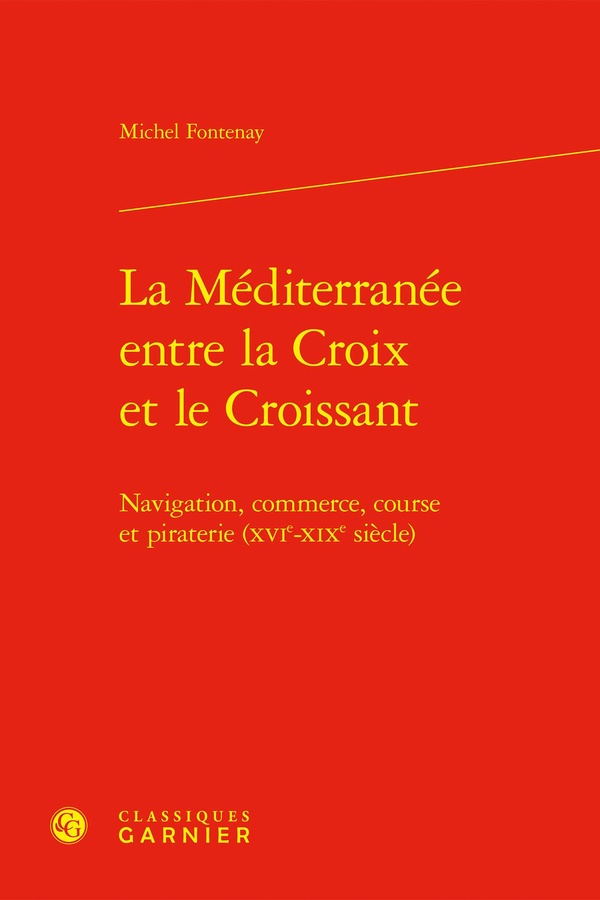 LA MEDITERRANEE ENTRE LA CROIX ET LE CROISSANT - NAVIGATION, COMMERCE, COURSE ET - NAVIGATION, COMME
