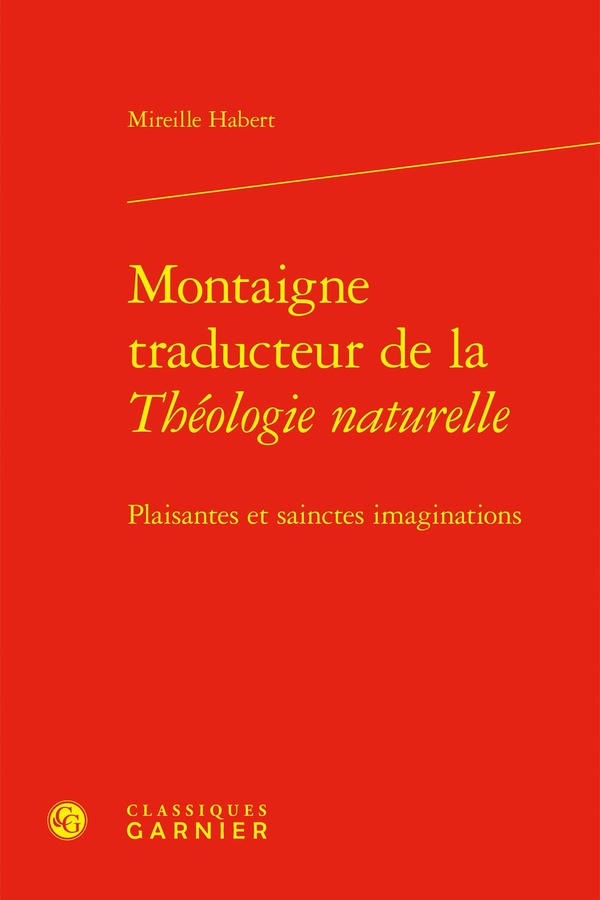 MONTAIGNE TRADUCTEUR DE LA THEOLOGIE NATURELLE - PLAISANTES ET SAINCTES IMAGINAT - PLAISANTES ET SAI