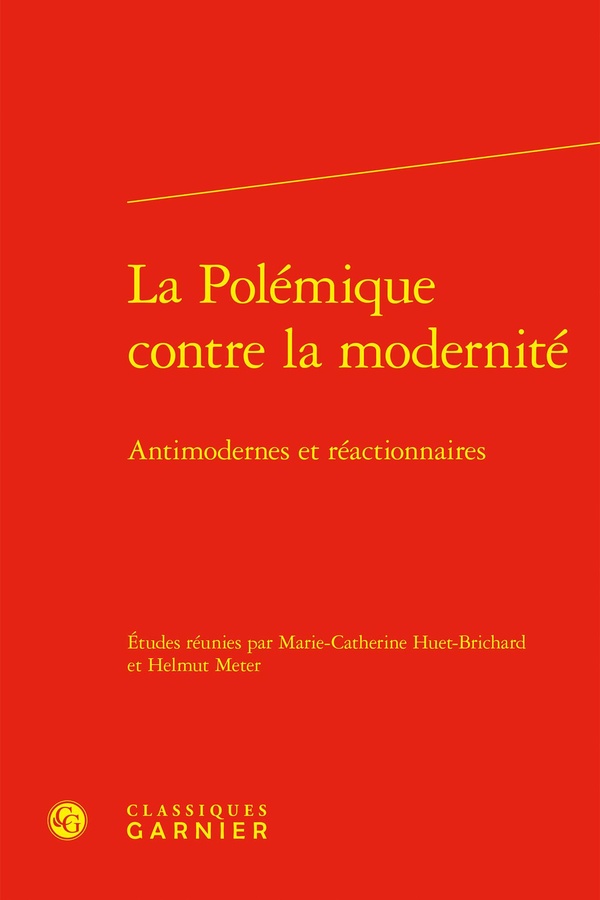 LA POLEMIQUE CONTRE LA MODERNITE - ANTIMODERNES ET REACTIONNAIRES