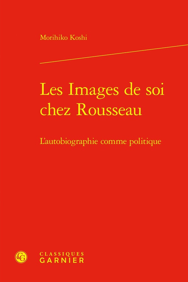 LES IMAGES DE SOI CHEZ ROUSSEAU - L'AUTOBIOGRAPHIE COMME POLITIQUE