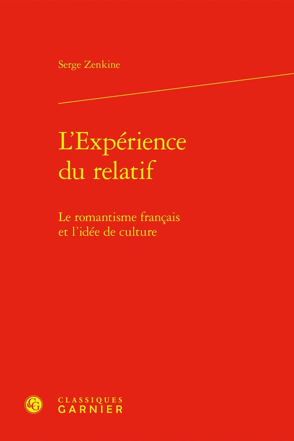 L'EXPERIENCE DU RELATIF - LE ROMANTISME FRANCAIS ET L'IDEE DE CULTURE