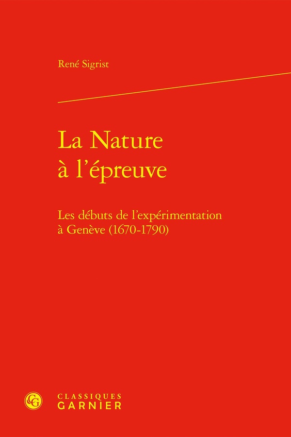 LA NATURE A L'EPREUVE - LES DEBUTS DE L'EXPERIMENTATION A GENEVE (1670-1790)