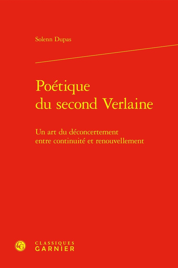 POETIQUE DU SECOND VERLAINE - UN ART DU DECONCERTEMENT ENTRE CONTINUITE ET RENOU - UN ART DU DECONCE