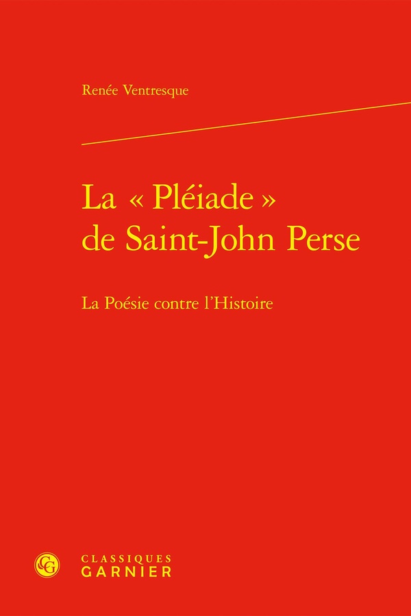 LA PLEIADE DE SAINT-JOHN PERSE - LA POESIE CONTRE L'HISTOIRE