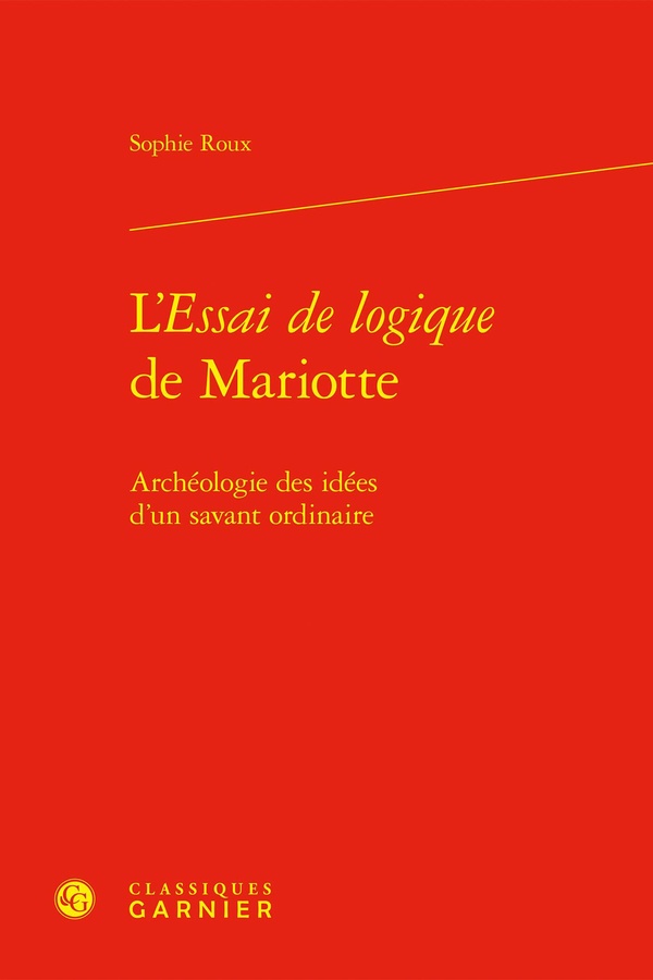 L'ESSAI DE LOGIQUE DE MARIOTTE - ARCHEOLOGIE DES IDEES D'UN SAVANT ORDINAIRE