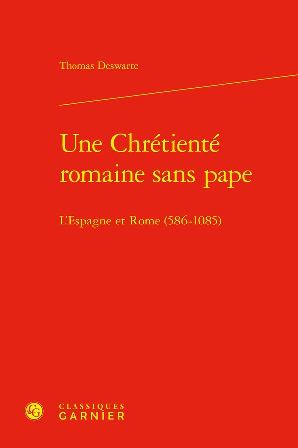 UNE CHRETIENTE ROMAINE SANS PAPE - L'ESPAGNE ET ROME (586-1085)