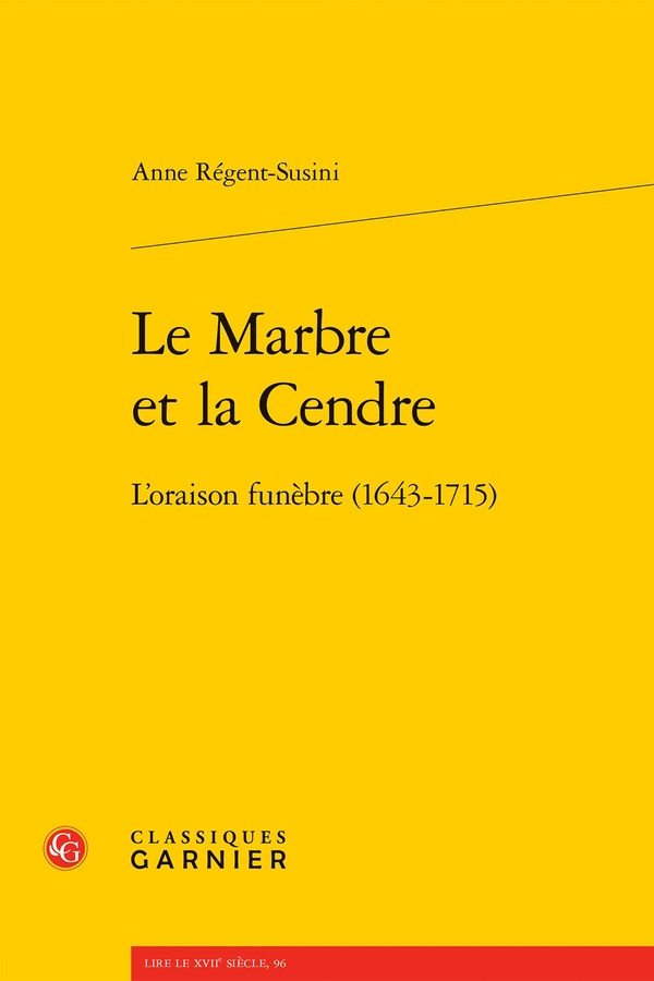 LE MARBRE ET LA CENDRE - L'ORAISON FUNEBRE (1643-1715)