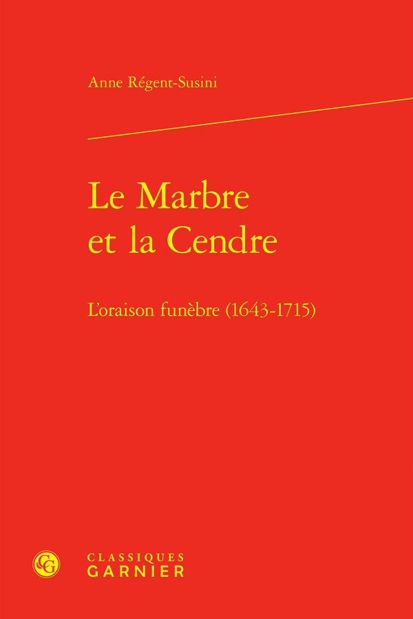 LE MARBRE ET LA CENDRE - L'ORAISON FUNEBRE (1643-1715)