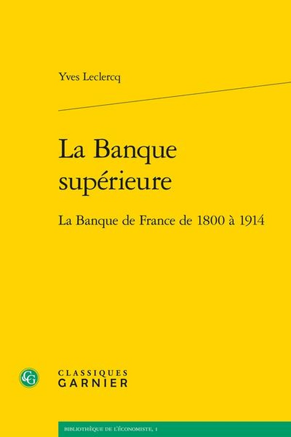 LA BANQUE SUPERIEURE - LA BANQUE DE FRANCE DE 1800 A 1914