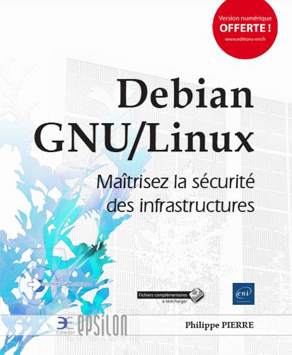 DEBIAN GNU/LINUX - MAITRISEZ LA SECURITE DES INFRASTRUCTURES