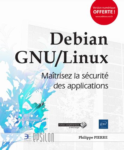 DEBIAN GNU/LINUX - MAITRISEZ LA SECURITE DES APPLICATIONS
